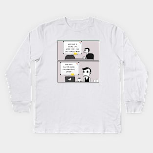 Why have a social life when you can just come to work and have all the drama you could ever want? Kids Long Sleeve T-Shirt